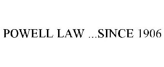 POWELL LAW ...SINCE 1906