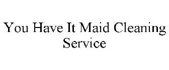 YOU HAVE IT MAID CLEANING SERVICE