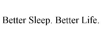 BETTER SLEEP. BETTER LIFE.