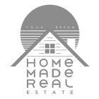 YOUR DREAM HOME MADE REAL ESTATE