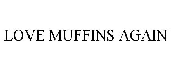 LOVE MUFFINS AGAIN