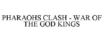 PHARAOHS CLASH - WAR OF THE GOD KINGS