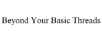 BEYOND YOUR BASIC THREADS