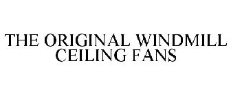 THE ORIGINAL WINDMILL CEILING FANS