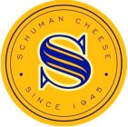 SCHUMAN CHEESE SINCE 1945 ·  S ·