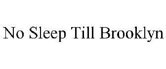 NO SLEEP TILL BROOKLYN