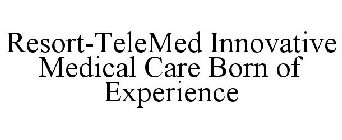 RESORT-TELEMED INNOVATIVE MEDICAL CARE BORN OF EXPERIENCE