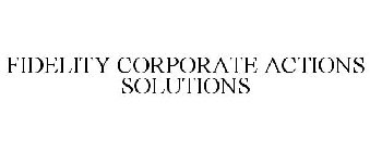 FIDELITY CORPORATE ACTIONS SOLUTIONS