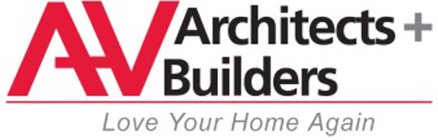 AV ARCHITECTS + BUILDERS LOVE YOUR HOME AGAIN