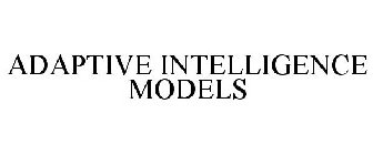 ADAPTIVE INTELLIGENCE MODELS