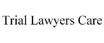 TRIAL LAWYERS CARE