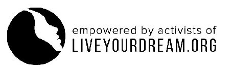EMPOWERED BY ACTIVISTS OF LIVEYOURDREAM.ORG