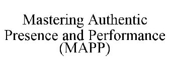 MASTERING AUTHENTIC PRESENCE AND PERFORMANCE (MAPP)