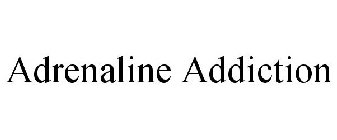ADRENALINE ADDICTION