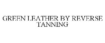 GREEN LEATHER BY REVERSE TANNING