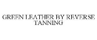 GREEN LEATHER BY REVERSE TANNING