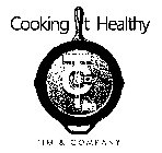 COOKING IT HEALTHY TIM & CO. TIM & COMPANY
