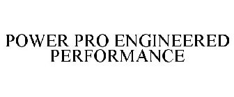 POWER PRO ENGINEERED PERFORMANCE