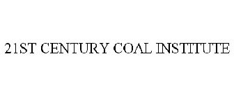 21ST CENTURY COAL INSTITUTE