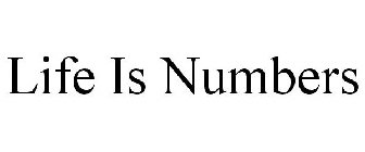 LIFE IS NUMBERS