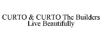CURTO & CURTO THE BUILDERS LIVE BEAUTIFULLY