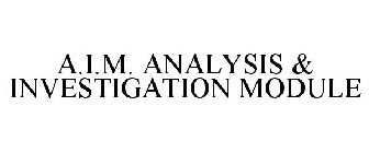 A.I.M. ANALYSIS & INVESTIGATION MODULE