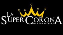 LA SUPER CORONA DE RAFA BECERRA