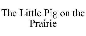 THE LITTLE PIG ON THE PRAIRIE