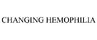 CHANGING HEMOPHILIA