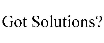 GOT SOLUTIONS?