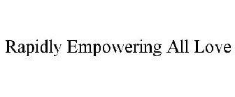 RAPIDLY EMPOWERING ALL LOVE