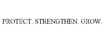 PROTECT. STRENGTHEN. GROW.