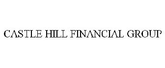 CASTLE HILL FINANCIAL GROUP