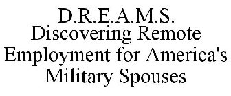 D.R.E.A.M.S. DISCOVERING REMOTE EMPLOYMENT FOR AMERICA'S MILITARY SPOUSES