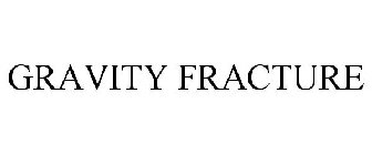 GRAVITY FRACTURE