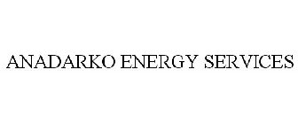 ANADARKO ENERGY SERVICES