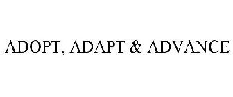 ADOPT, ADAPT & ADVANCE