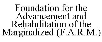 FOUNDATION FOR THE ADVANCEMENT AND REHABILITATION OF THE MARGINALIZED (F.A.R.M.)