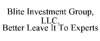 BLITE INVESTMENT GROUP, LLC. BETTER LEAVE IT TO EXPERTS