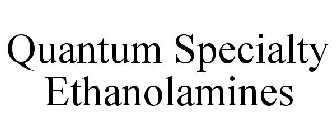 QUANTUM SPECIALTY ETHANOLAMINES