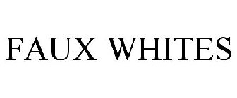 FAUX WHITES