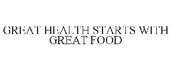 GREAT HEALTH STARTS WITH GREAT FOOD