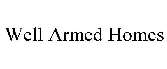 WELL ARMED HOMES