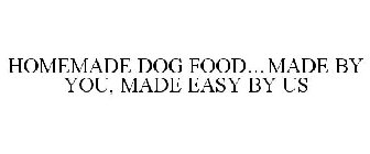 HOMEMADE DOG FOOD...MADE BY YOU, MADE EASY BY US