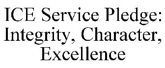 ICE SERVICE PLEDGE: INTEGRITY, CHARACTER, EXCELLENCE