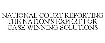 NATIONAL COURT REPORTING THE NATION'S EXPERT FOR CASE WINNING SOLUTIONS