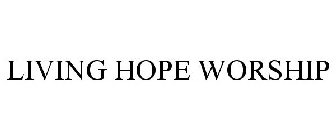 LIVING HOPE WORSHIP