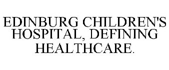 EDINBURG CHILDREN'S HOSPITAL, DEFINING HEALTHCARE.