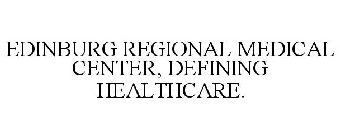 EDINBURG REGIONAL MEDICAL CENTER, DEFINING HEALTHCARE.