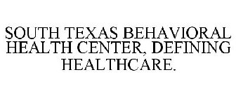 SOUTH TEXAS BEHAVIORAL HEALTH CENTER, DEFINING HEALTHCARE.